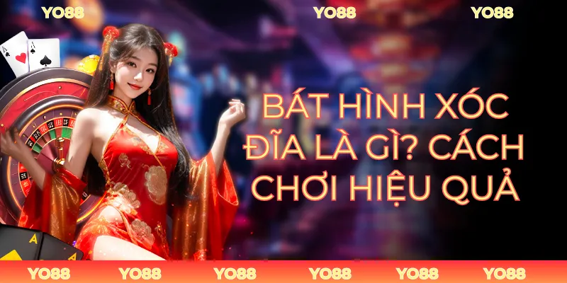 Bát Hình Xóc Đĩa