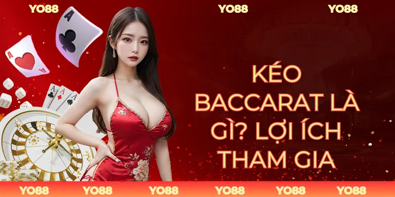 Kéo Baccarat Là Gì