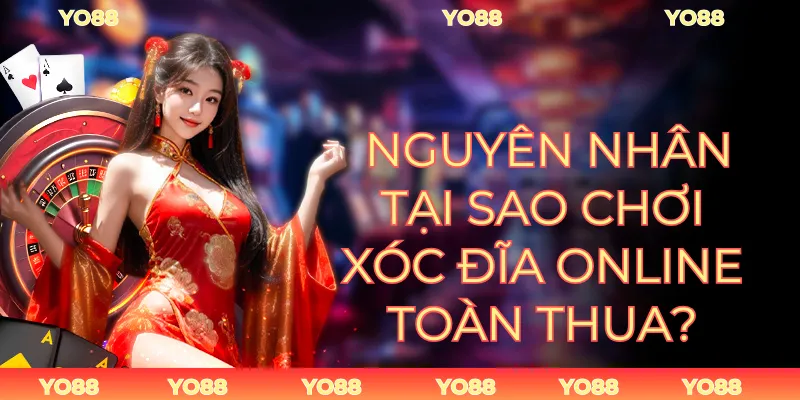 tại sao chơi xóc đĩa online toàn thua